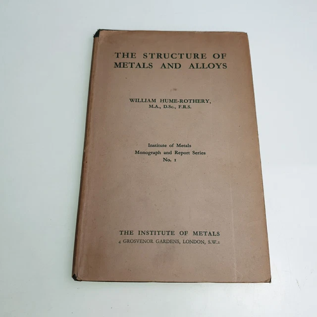THE STRUCTURE OF Metals and Alloys William Hume Rothery 1947 Hardback ...
