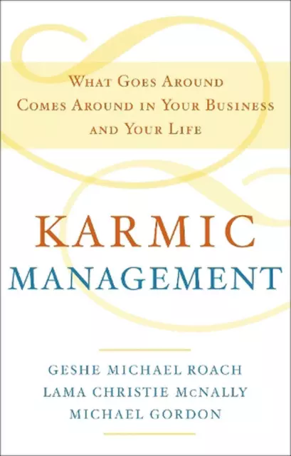 Karmisches Management: Was herumgeht, kommt in Ihrem Unternehmen und Ihrem Leben herum