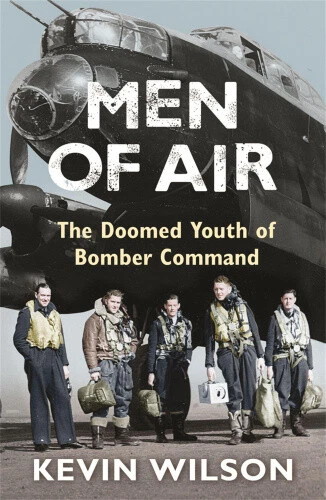 Men of Air: Doomed Youth of Bomber Command, 1944 by Kevin Wilson