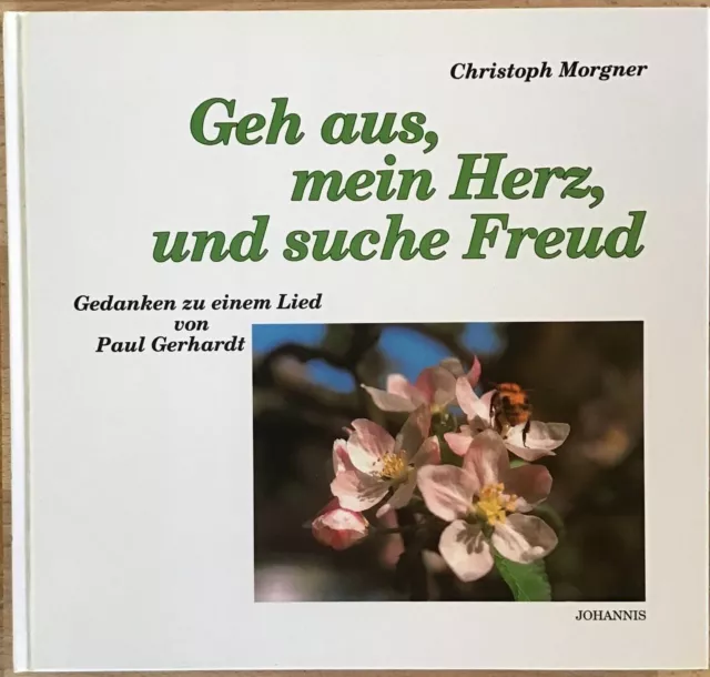 Geh aus, mein Herz, und suche Freud : Gedanken zu einem Lied von Paul Gerhardt.
