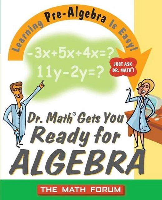 Dr. Math Gets You Ready for Algebra: Learning Pre-Algebra Is Easy! Just Ask Dr.