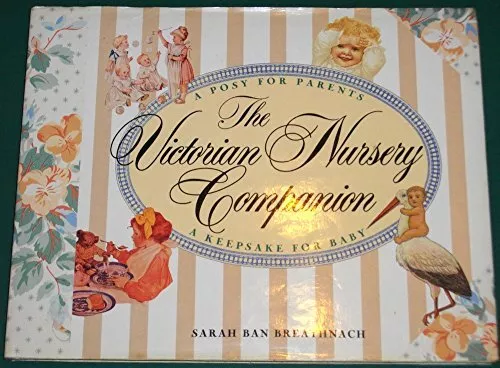 The Victorian Nursery Companion: A Posy for Parents, a Keepsake for Baby, Ban Br