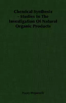 Chemical Synthesis - Studies In The Investigation Of Natural Organic Products b