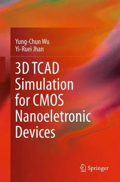 3D TCAD Simulation for CMOS Nanoeletronic Devices, Hardcover by Wu, Yung-chun...