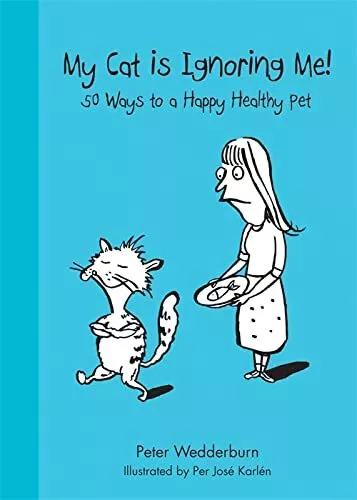 My Cat is Ignoring Me!: 50 ways to keep a happy h by Peter Wedderburn 1846013402