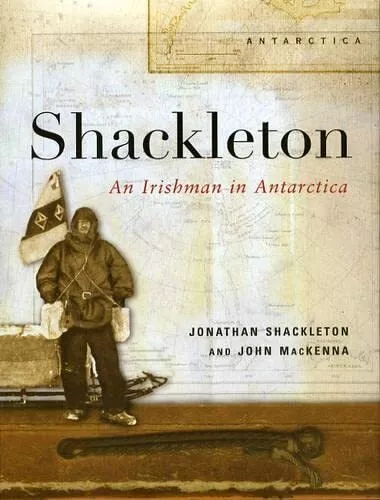 Shackleton: An Irishman in Antarctica, MacKenna, John