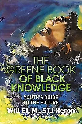 The Greene Book of Black Knowledge: Youths Guide To The Future By Will El M S...