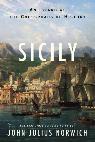 Sicily: An Island at the Crossroads of History Norwich John, Julius: