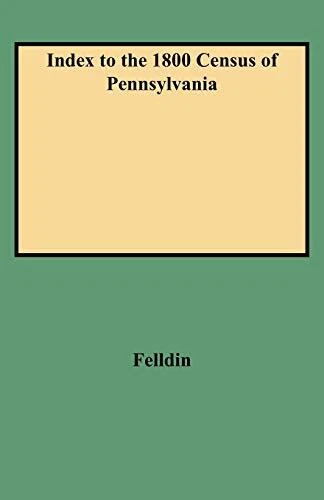 INDEX TO THE 1800 CENSUS OF PENNSYLVANIA By Jeanne Robey Felldin & Gloria Kay