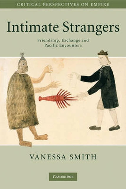 Intimate Strangers: Friendship, Exchange and Pacific Encounters by Vanessa Smith