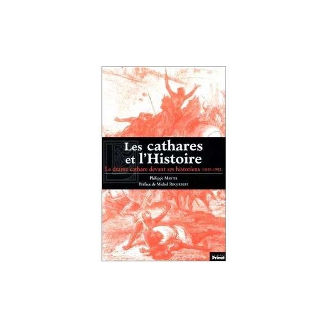 LES CATHARES ET l'Histoire : Le Drame cathare devant ses historiens ...