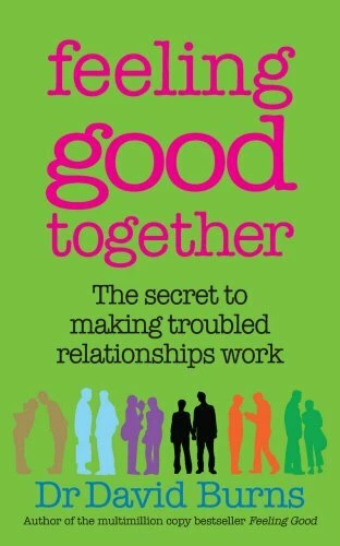 FEELING GOOD TOGETHER: The secret to making troubl by Burns, Dr David ...