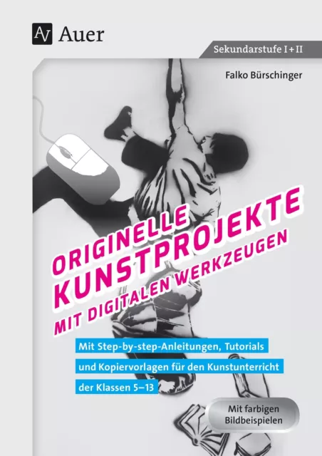 Originelle Kunstprojekte mit digitalen Werkzeugen | Falko Bürschinger | 88 S.