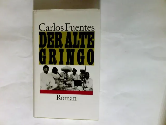 Der alte Gringo : Roman. Fuentes, Carlos (Verfasser) und Aus d. mexikan. Span. ü