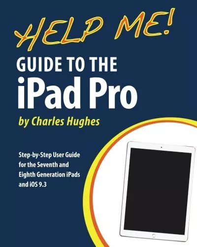 Help Me! Guide to the iPad Pro: Step-by-Step User Guide for the