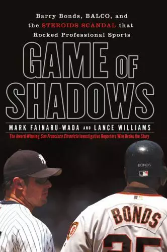 Game of Shadows: Barry Bonds, BALCO, and the Steroids Scandal that Rocked Prof..
