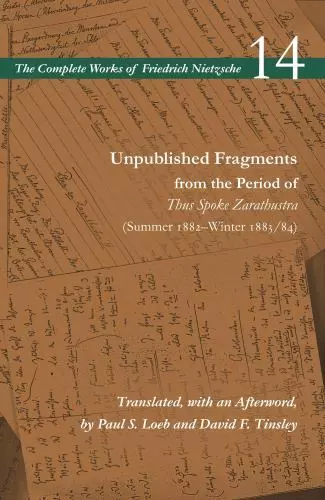 Unpublished Fragments from the Period of Thus Spoke Zarathustra (Summer 1882�Wi,