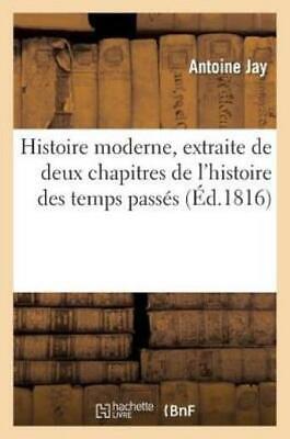 Histoire Moderne, Extraite de Deux Chapitres de l'Histoire Des Temps Pass?s