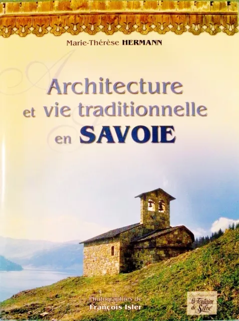 ARCHITECTURE et VIE TRADITIONNELLE en SAVOIE. M.T.Hermann. La Fontaine S. DELC.