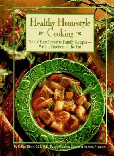 Healthy Homestyle Cooking: 200 of Your Favorite Family Recipes with a Fractio.