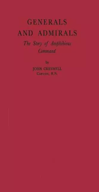 Generals and Admirals: The Story of Amphibious Command by John Cresswell (Englis