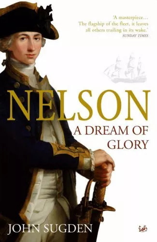 Nelson: A Dream of Glory By Dr John Sugden