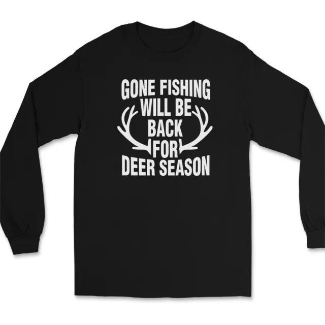 GONE FISHING WILL Be Back For Deer Season Long Sleeve T-Shirt
