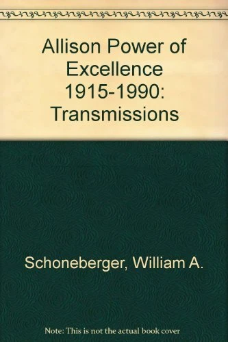 ALLISON POWER OF EXCELLENCE 1915-1990: TRANSMISSIONS By William A. Schoneberger