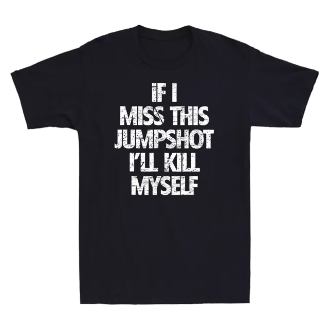 If I Miss This Jumpshot I'll Kill Myself Funny Saying Vintage Men's T-Shirt Tee