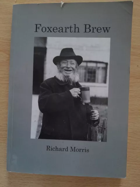 FOXEARTH BREW, THE HISTORY OF AN EAST ANGLIAN BREWERY - Richard Morris (Essex)