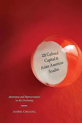 The Cultural Capital of Asian American Studies by Mark Chiang