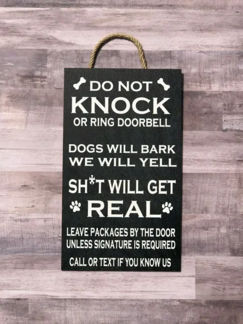 Do not Knock or Ring Bell, Dogs will Bark, Sh*t Will get Real.  Wood Sign P168K