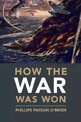 How the War Was Won: Air-Sea Power and Allied Victory in World War II by ...