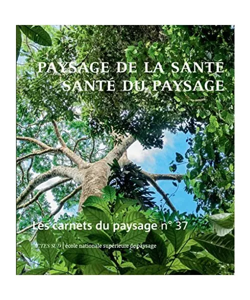 Les Carnets du paysage n° 37 : Paysage de la santé, santé du paysage