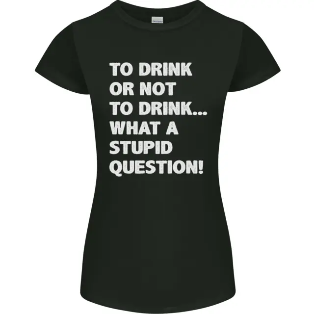 Da bere o non da bere? What a Stupid Question T-shirt donna Petite Cut