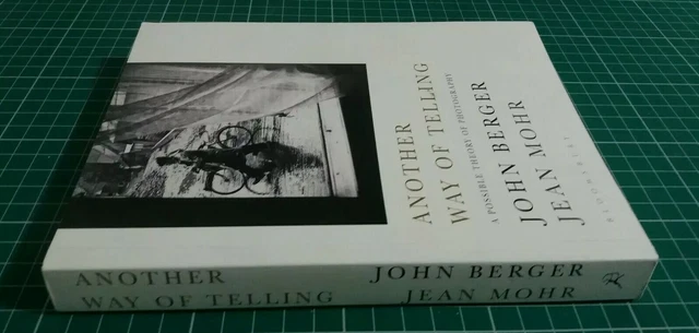 JOHN BERGER ANOTHER Way of Telling A Possible Theory of Photography ART