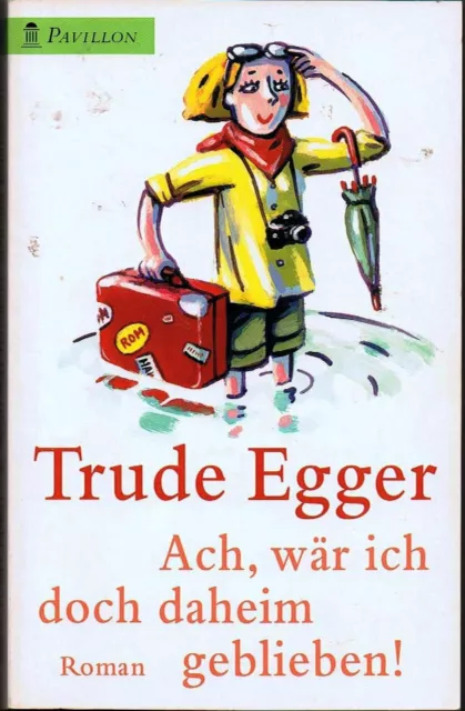 Ach, wär ich doch daheim geblieben, Trude Egger, Roman