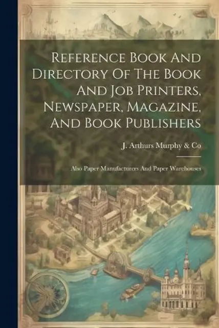 Reference Book And Directory Of The Book And Job Printers, Newspaper, Magazine,