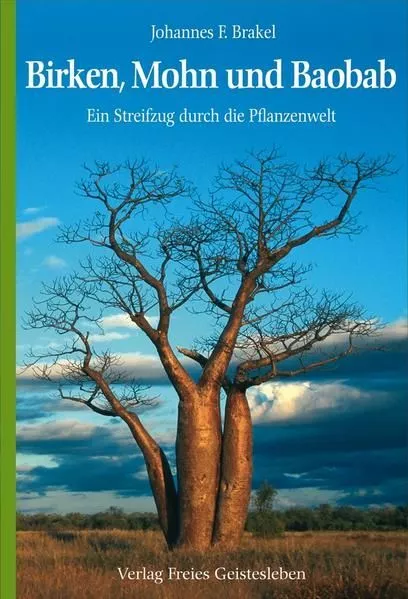 Birken, Mohn und Baobab Ein Streifzug durch die Pflanzenwelt Brakel, Johannes F: