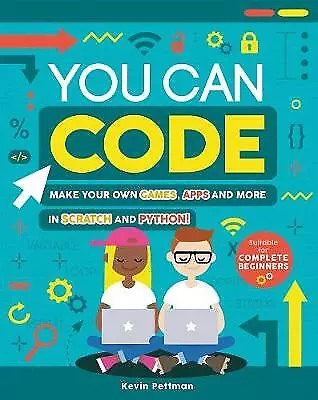 You Can Code: Make your own games, apps and more in Scratch and Python by Kevin