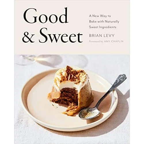 Good & Sweet: A New Way to Bake with Naturally Sweet In - Hardback NEW Levy, Bri