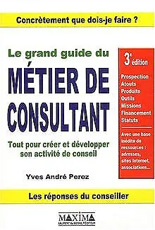 Le Grand Guide du métier de consultant von Perez, Y... | Buch | Zustand sehr gut