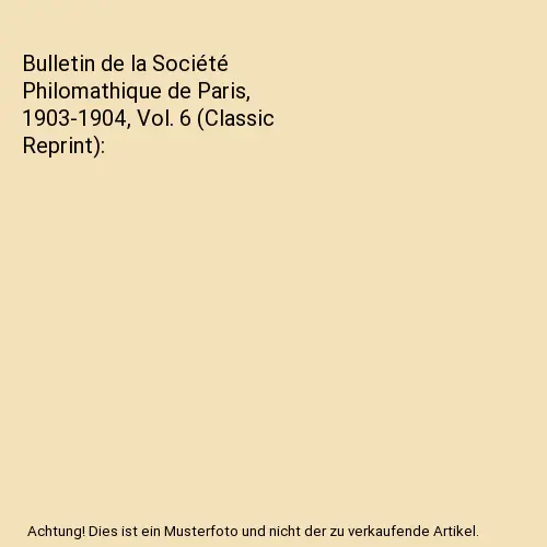 Bulletin de la Société Philomathique de Paris, 1903-1904, Vol. 6 (Classic Repr