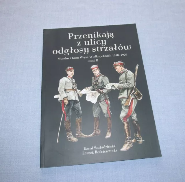 Greater Poland Army 1918-1920 Vol. 2 - Uniforms, weapons and equipment