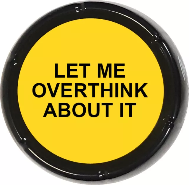 Let Me Overthink About It Sound Button Joke Gag Gift Funny Talking Prank Novelty