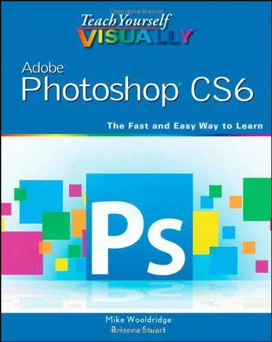 Teach Yourself Visuellement Adobe Photoshop CS6 (Teach (Tech )) Par