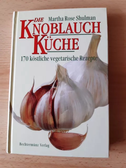 Die Knoblauch Küche - 170 köstliche vegetarische Rezepte -