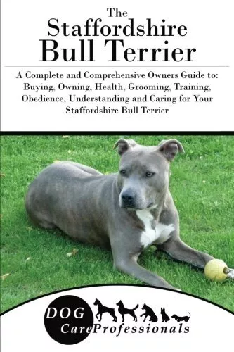 The Staffordshire Bull Terrier: A Complete and Comprehensive Own