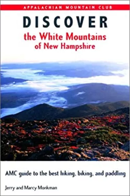 Discover the White Mountains of New Hampshire : A Guide to the Be