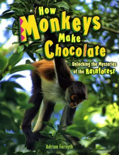How Monkeys Make Chocolate: Unlocking the- 1897066783, Adrian Forsyth, paperback